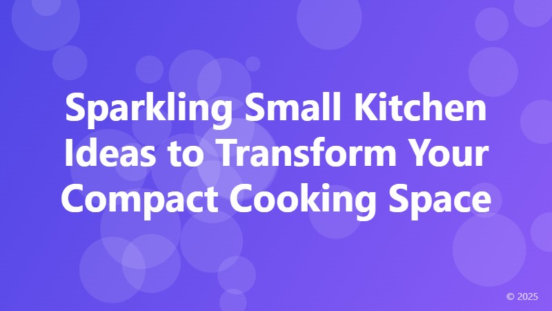 Sparkling Small Kitchen Ideas to Transform Your Compact Cooking Space