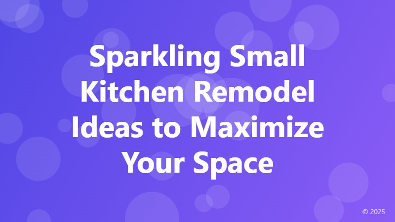 Sparkling Small Kitchen Remodel Ideas to Maximize Your Space