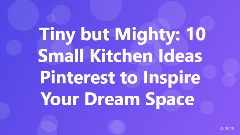  Tiny but Mighty: 10 Small Kitchen Ideas Pinterest to Inspire Your Dream Space 