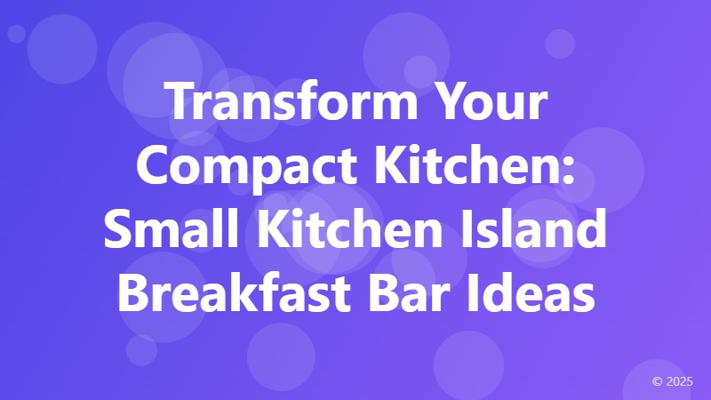 Transform Your Compact Kitchen: Small Kitchen Island Breakfast Bar Ideas