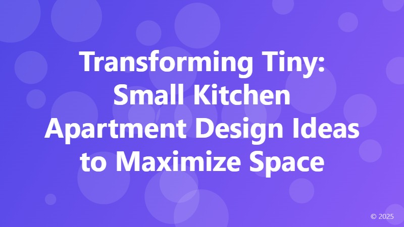 Transforming Tiny: Small Kitchen Apartment Design Ideas to Maximize Space