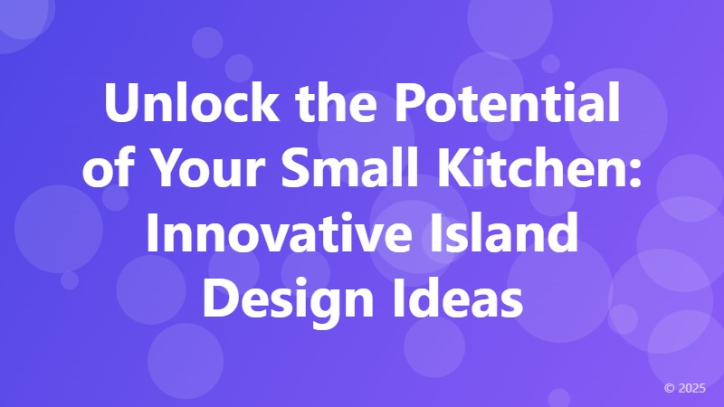 Unlock the Potential of Your Small Kitchen: Innovative Island Design Ideas